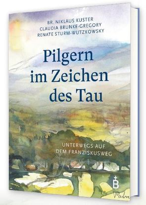 Pilgern im Zeichen des Tau von Brunke-Gregory,  Claudia, Kuster,  Br. Niklaus, Sturm-Wutzkowsky,  Renate