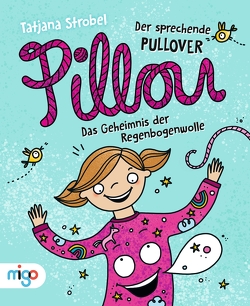 Pillou, der sprechende Pullover 1. Das Geheimnis der Regenbogenwolle von Pieper,  Andrea, Strobel,  Tatjana