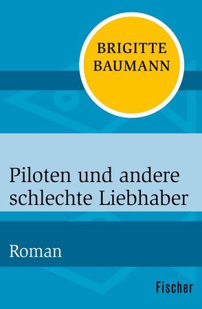 Piloten und andere schlechte Liebhaber von Baumann,  Brigitte