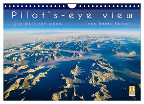 Pilot’s-eye view – Die Welt von oben (Wandkalender 2024 DIN A4 quer), CALVENDO Monatskalender von Feiner,  Denis