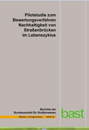 Pilotstudie zu Bewertungsverfahren Nachhaltigkeit von Straßenbrücken im Lebenszyklus von Fischer,  O., Graubner,  C.-A., Hauf,  G., Jungwirth,  J., Kuhlmann,  U., Mielecke,  T., Schmidt-Thrö,  G.