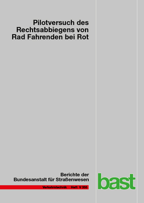 Pilotversuch des Rechtsabbiegens von Rad Fahrenden bei Rot von Gerike,  Regine, Hantschel,  Sebastian, Niestegge,  Miriam, Schroeter,  Bettina, Schüller,  Hagen