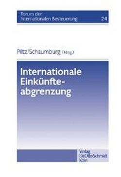 Piltz /Schaumburg (Hrsg.), Internationale Einkünfteabgrenzung von Baumhoff,  Hubertus, Böcker,  Hartmut, Kuckhoff,  Harald, Piltz,  Detlev J, Raber,  Hans G, Schaumburg,  Harald, Seer,  Roman, Wassermeyer,  Franz