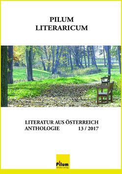 Pilum Literaricum 13 / 2017 von Albertine, Alkan,  Gülkibar, Altmutter,  Michael, Auer,  Paul, Buchberger,  Brigitte, Cipek,  Doris, Erbler,  Gertrud, Felmeth Ingrid, Fillippits,  Karina, Fleischmann,  Doris, Forster,  Helmut, Friedrich,  Johanna, Führer,  Gisela, Hnidek,  Leopold, Hubeny-Hermann,  Gertrude, Krenn,  Jürgen, Levar,  Helene, Lugschitz,  Erika, Malik,  Erich, Matl,  Erwin, Oppolzer,  Hannah, Rejam,  Georg, Resch,  Gabriele, Schall,  Andrea, Sebek,  Rosemarie Philomena, Stabauer,  Luis, Wittmann,  Sascha