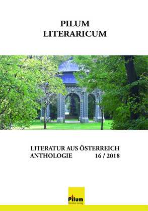 PILUM LITERARICUM 16 / 2018 von Farkasova,  Etela, Hazivar,  Peter, Hnidek,  Leopold, Hubeny-Hermann,  Gertrude, Jakob-Käferle,  Anton, Levar,  Helene, Mühlbauer,  Gabriela, Reiss,  Maria, Schall,  Andrea, Schkade,  Steffi, Sebek,  Rosemarie Philomena, Sprinz,  Claudia, Underground,  Django, Winkler,  Ursula, Zieger,  Alfred