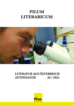 PILUM LITERARICUM 26/2021 von Ahorn,  Felicitas, Alkan-Kirilmaz,  Gülkibar, Glück,  Gustav, Hnidek,  Leopold, Klykov,  Victor, Koschier,  Dietmar, Lackner,  Karl, Matl,  Erwin, Miletich,  Mario, Pettirosso,  Ella, Ruppert,  Helene, Sandtner,  Walter, Sebek,  Rosemarie Philomena, Winkler,  Ursula