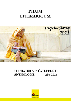 PILUM LITERARICUM 29 / 2021 von Alkan-Kirilmaz,  Gülkibar, Fleischmann,  Doris, Forster,  Helmut, Hnidek,  Leopold, Matl,  Erwin, Mühlbauer,  Gabriela, Pettirosso,  Ella, Sandtner,  Walter, Ströck,  Ewa, Thalen,  Leara, Völker,  Peter, Winkler,  Ursula