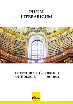 PILUM LITERARICUM 30 / 2022 von Albertine, Aumüller,  Friedrich, Forster,  Helmut, Hnidek,  Leopold, Krenn,  Jürgen, Ruppert,  Helene, Sandtner,  Walter, Sebek,  Rosemarie Philomena, Winkler,  Ursula