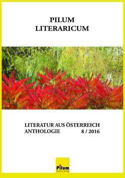 PILUM LITERARICUM 8/2016 von Anders,  Wolfgang, Farkasova,  Etela, Hnidek,  Leopold, Miletich,  Mario, Mosca-Bustamanta,  Lidio, Reiss,  Maria, Stabauer,  Luis