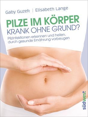 Pilze im Körper – Krank ohne Grund? von Guzek,  Gaby, Lange,  Elisabeth