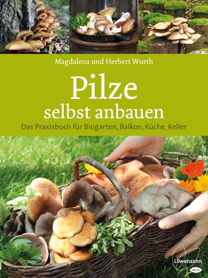 Pilze selbst anbauen von Wurth,  Herbert, Wurth,  Magdalena