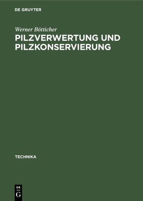 Pilzverwertung und Pilzkonservierung von Bötticher,  Werner