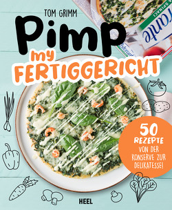 Pimp my Fertiggericht – Pimp my Pizza von Grimm,  Tom