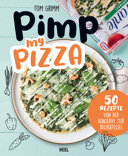 Pimp my Pizza – 50 einfache und leckere Rezepte von Grimm,  Tom