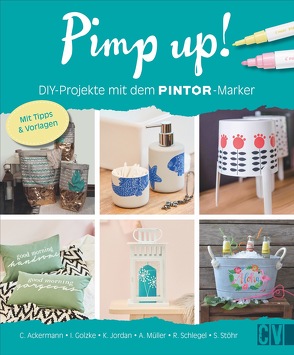 Pimp up! DIY-Projekte mit dem PINTOR-Marker von Bilger,  Florian, Golzke,  Ioana, Jordan,  Kati, Müller,  Anke, Schlegel,  Regina, Stöhr,  Sarah