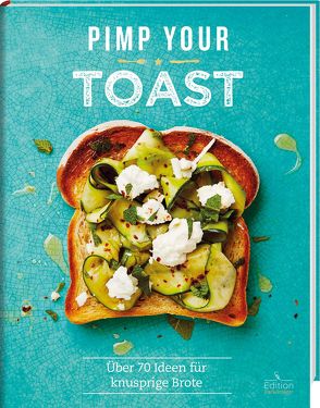 Pimp your Toast – Über 70 Ideen für knusprige Brote von Kydd,  Emily