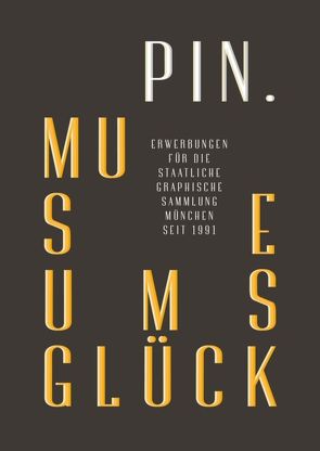 PIN. Museumsglück. von Heid,  Birgitta, PIN. Freunde der Pinakothek der Moderne e.V.,  München, Staatliche Graphische Sammlung,  München