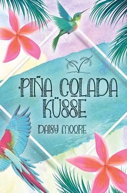 Pina Colada Küsse von Moore,  Daisy