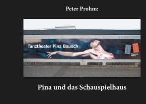Pina und das Schauspielhaus von Prohm,  Peter