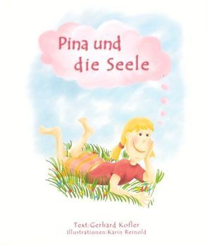 Pina und die Seele von Kofler,  Gerhard, Reinold,  Karin