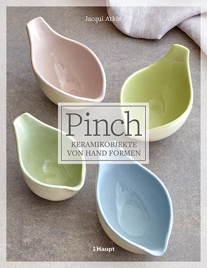 Pinch – Keramikobjekte von Hand formen von Atkin,  Jacqui, Krumbach,  Monika