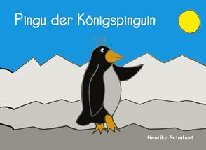 Pingu der Königspinguin von Schuhart,  Henrike
