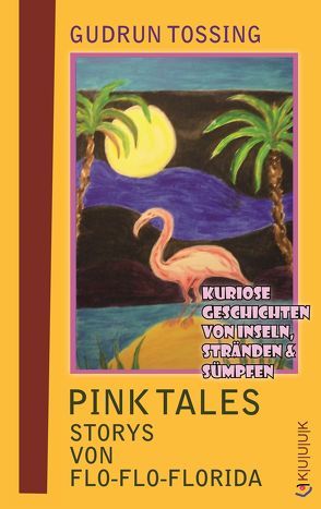 Pink Tales – Storys von Flo-Flo-Florida von Tossing,  Gudrun