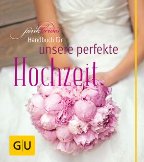 PinkBride’s Handbuch für unsere perfekte Hochzeit von Dionisio,  Alexandra