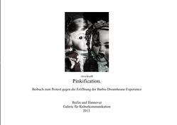 Pinkifications – Beibuch zum Protest gegen die Barbie Dreamhouse Experience von Krafft,  Alva