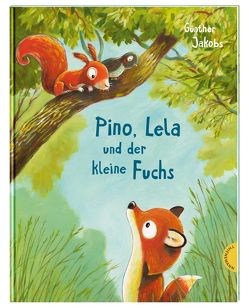 Pino und Lela: Pino, Lela und der kleine Fuchs von Jakobs,  Günther