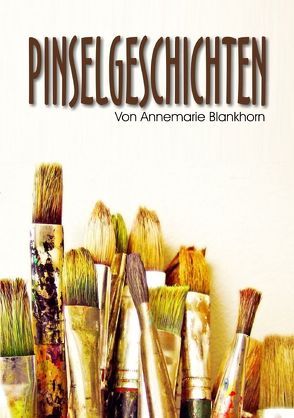 Pinselgeschichten von Blankhorn,  Annemarie