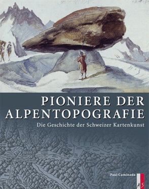 Pioniere der Alpentopografie von Caminada,  Paul