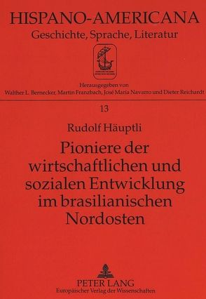 Pioniere der wirtschaftlichen und sozialen Entwicklung im brasilianischen Nordosten von Häuptli,  Rudolf
