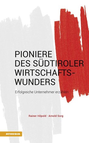 Pioniere des Südtiroler Wirtschaftswunders von Hilpold,  Rainer, Sorg,  Arnold