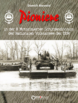 Pioniere in der 8. Motorisierten Schützendivision der Nationalen Volksarmee der DDR von Biewald,  Dietrich