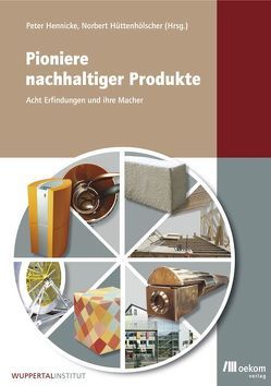 Pioniere nachhaltiger Produkte von Hennicke,  Peter, Hüttenhölscher,  Norbert