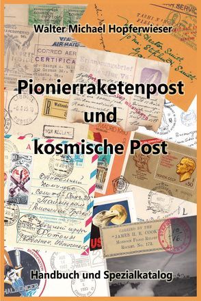 Pionierraketenpost und kosmische Post von Hopferwieser,  Walter Michael, Steyrer,  Christine