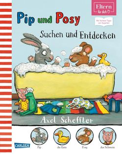 Pip & Posy – Suchen und Entdecken (ELTERN-Vorlesebuch) von Scheffler,  Axel