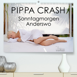 PIPPA CRASH – Sonntagmorgen Anderswo (Premium, hochwertiger DIN A2 Wandkalender 2023, Kunstdruck in Hochglanz) von Allgaier (ullision),  Ulrich