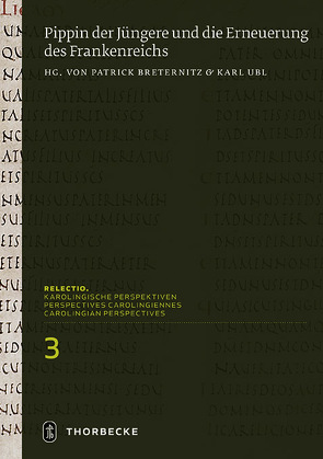 Pippin der Jüngere und die Erneuerung des Frankenreichs von Breternitz,  Patrick, Ubl,  Karl