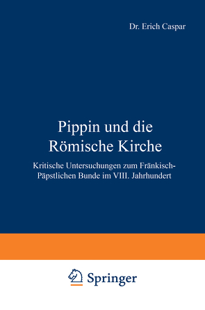 Pippin und die Römische Kirche von Caspar,  Erich