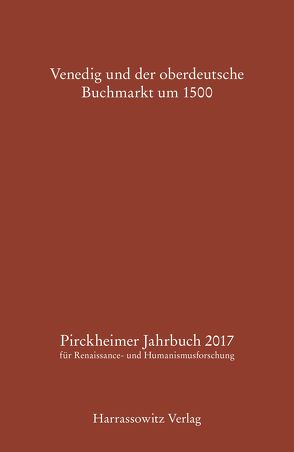 Pirckheimer Jahrbuch 31 (2017): Venedig und der oberdeutsche Buchmarkt um 1500 von Daniels,  Tobias, Fuchs,  Franz