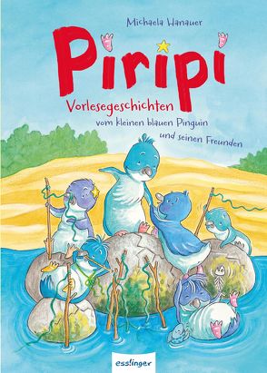 Piripi – Vorlesegeschichten vom kleinen blauen Pinguin und seinen Freunden von Becker,  Stéffie, Hanauer,  Michaela