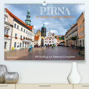 Pirna – Tor zur Sächsischen Schweiz (Premium, hochwertiger DIN A2 Wandkalender 2023, Kunstdruck in Hochglanz) von Kruse,  Gisela