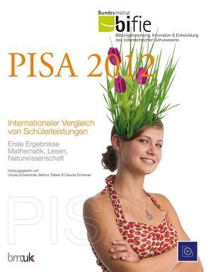 PISA 2012. Internationaler Vergleich von Schülerleistungen von bifie, Schreiner,  Claudia, Schwantner,  Ursula, Toferer,  Bettina