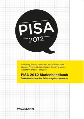 PISA 2012 Skalenhandbuch von Gonzaléz Rodríguez,  Elisabeth, Mang,  Julia, Müller,  Katharina, Prenzel,  Manfred, Sälzer,  Christine, Schiepe-Tiska,  Anja, Ustjanzew,  Natalia