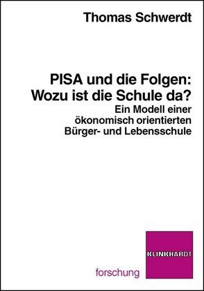 PISA und die Folgen: Wozu ist die Schule da? von Schwerdt,  Thomas