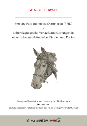 Pituitary Pars Intermedia Dysfunction (PPID) – Labordiagnostische Verlaufsuntersuchungen in einer Fall-Kontroll-Studie bei Pferden und Ponies von Schwarz,  Wencke
