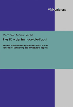 Pius IX. – der Immaculata-Papst von Seifert,  Veronika Maria