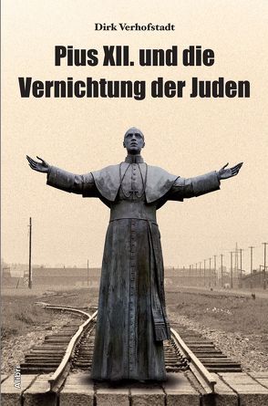 Pius XII. und die Vernichtung der Juden von Mondelaers,  Rudy, Verhofstadt,  Dirk